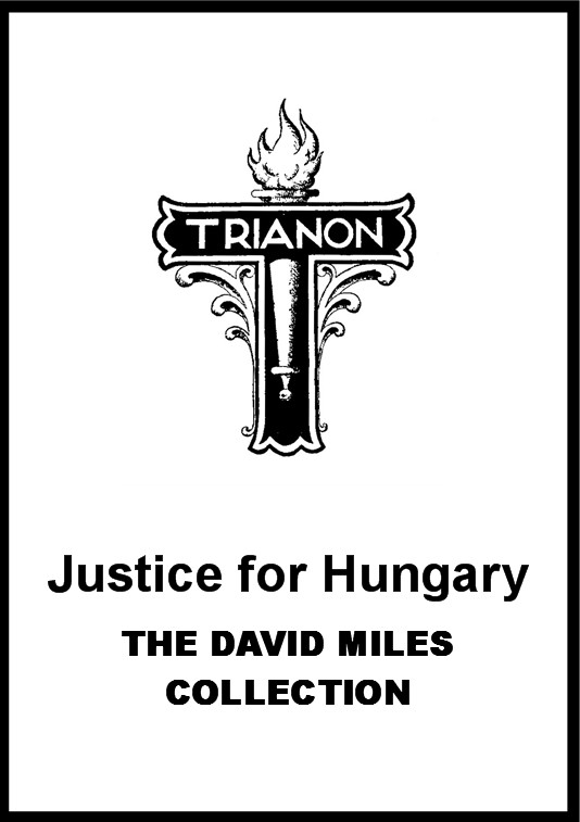 collection, meticulously preserved by David Miles, of the patriotic 
ephemera of post-Treaty of Trianon Hungary